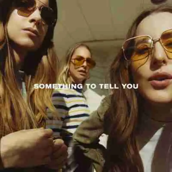 Something To Tell You BY Haim